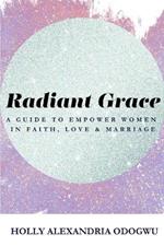 Radiant Grace: A Guide To Empower Women In Faith, Love & Marriage