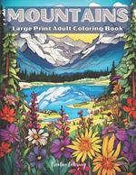 Mountains Large Print Adult Coloring Book: A Relaxing Mountain Landscape Coloring Adventure