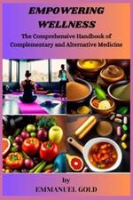 Empowering Wellness: The Comprehensive Handbook of Complementary and Alternative Medicine