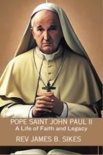 Pope Saint John Paul II: A Life of Faith and Legacy