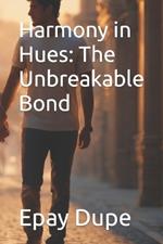 Harmony in Hues: The Unbreakable Bond