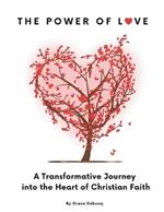 The Power of Love: A Transformative Journey into the Heart of Christian Faith