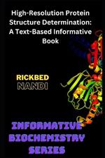 High-Resolution Protein Structure Determination: A Text-Based Informative Book