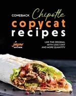 Comeback Chipotle Copycat Recipes: Like the Original with Less Cost and More Quantity