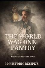 The World War One Pantry: 30 recipe's from the era of Sacrifice - WW1