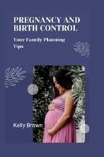 Pregnancy and Birth Control: Your Family Planning Tips