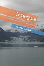 Gyanganj: Unraveling the Mysteries of the Himalayan Enclave