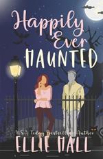 Happily Ever Haunted: A Romantic Comedy Paranormal Romance Monster Mash Up