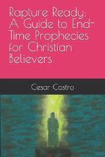 Rapture Ready: A Guide to End-Time Prophecies for Christian Believers