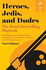 Heroes, Jedis, and Dudes: The Brand Storytelling Playbook