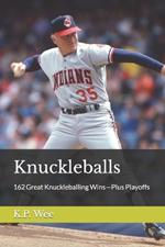 Knuckleballs: 162 Great Knuckleballing Wins-Plus Playoffs