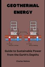 Geothermal Energy: Guide to Sustainable Power from the Earth's Depths