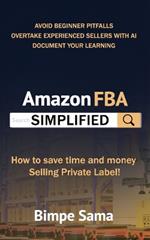 Amazon FBA Simplified: How to save time and money selling private label