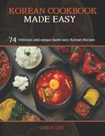 Korean Cookbook Made Easy: 74 Delicious and unique made easy Korean Recipes