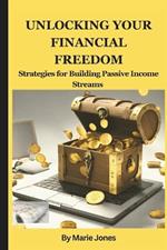 Unlocking your Financial Freedom: Strategies for Building Passive Income Streams