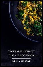 Vegetarian Kidney Disease Cookbook: Delicious and Nutritious Recipes to Help Manage Kidney Disease
