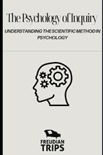 The Psychology of Inquiry: Understanding the Scientific Method in Psychology