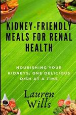 Kidney-Friendly Meals for Renal Health: Nourishing Your Kidneys, One Delicious Dish at a Time