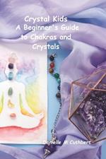 Crystal Kids: A Beginner's Guide to Chakras and Crystals