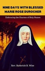 Nine Days with Blessed Marie Rose Durocher: Embracing the Charism of Holy Names