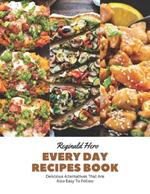 Every Day Recipes Book: Delicious Alternatives That Are Also Easy To Follow