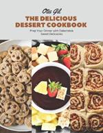 The Delicious Dessert Cookbook: Prep Your Dinner with Delectable Sweet Delicacies