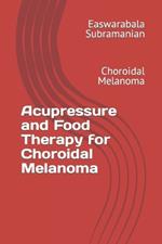 Acupressure and Food Therapy for Choroidal Melanoma: Choroidal Melanoma