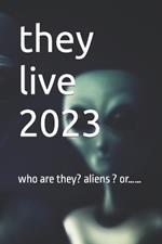 they live 2023: who are they? aliens ? or......