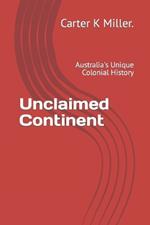 Unclaimed Continent: Australia's Unique Colonial History