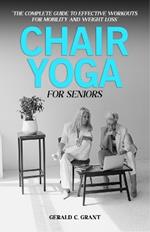 Chair Yoga For Seniors: The complete guide to effective workouts for mobility and weight loss