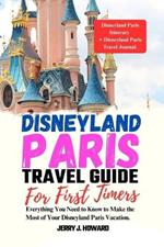 Disneyland Paris Travel Guide for First-Timers: Everything You Need to Know to Make the Most of Your Disneyland Paris Vacation.