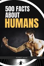 500 Facts about Humans