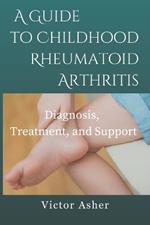A Guide to Childhood Rheumatoid Arthritis: Diagnosis, Treatment, and Support