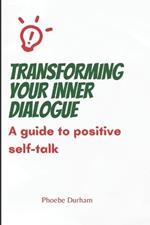 Transforming your inner dialogue: A guide to positive self-talk