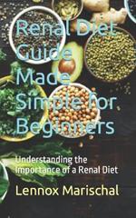 Renal Diet Guide Made Simple for Beginners: Understanding the Importance of a Renal Diet