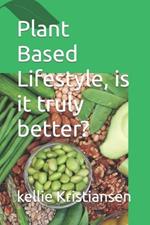 Plant Based Lifestyle, is it truly better?