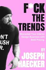 F*ck the Trends: Skyrocket Your Interior Design Business with Bold Pricing.