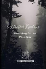 Existential Shadows: Unmasking Sartre's Philosophy