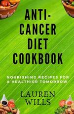Anti-Cancer Diet Cookbook: Nourishing Recipes for a Healthier Tomorrow