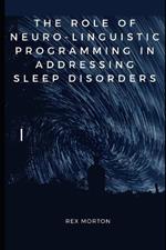 The Role of Neuro-Linguistic Programming in Addressing Sleep Disorders