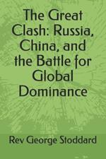 The Great Clash: Russia, China, and the Battle for Global Dominance