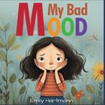 My Bad Mood: Anger Management For Children, Feelings Book For Kids Ages 3 to 5