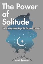 The Power of Solitude: Embracing Alone Time for Personal Growth