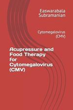 Acupressure and Food Therapy for Cytomegalovirus (CMV): Cytomegalovirus (CMV)