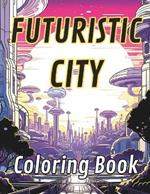 Futuristic City: Coloring book