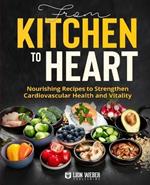 From Kitchen to Heart: Nourishing Recipes to Strengthen Cardiovascular Health and Vitality