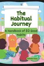 The Habitual Journey: A Handbook of 50 Good Habits