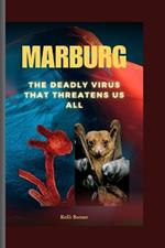 Marburg: The Deadly Virus That Threatens Us All