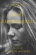 A Life Remembered: Tales of Love, Loss, and Hope