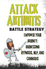 Attack Arthritis: Battle Strategies that help you - help you!